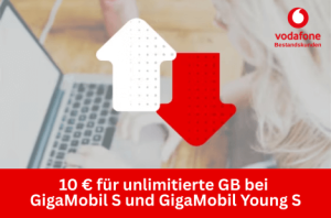Vodafone Bestandskunden: 10 € für unlimitierte GB bei GigaMobil S und GigaMobil Young S