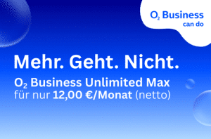 o2:Business can do: Mehr. Geht. Nicht. o2 Business Unlimited Max für nur 12,00 €/Monat (netto)
