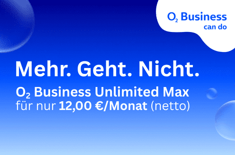 o2:Business can do: Mehr. Geht. Nicht. o2 Business Unlimited Max für nur 12,00 €/Monat (netto)