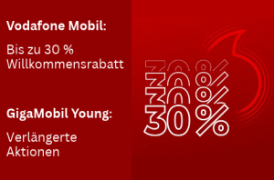 Vodafone Mobil: Bis zu 30 % Willkommensrabatt; GigaMobil Young: Verlängerte Aktionen